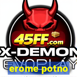 erome potno